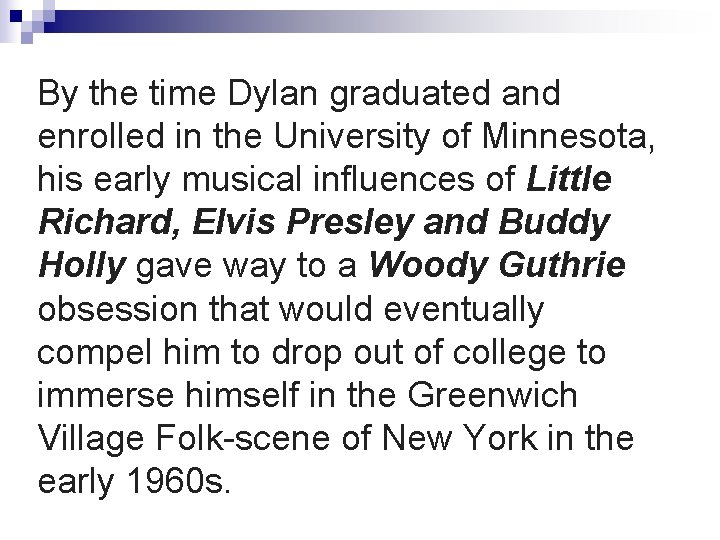 By the time Dylan graduated and enrolled in the University of Minnesota, his early