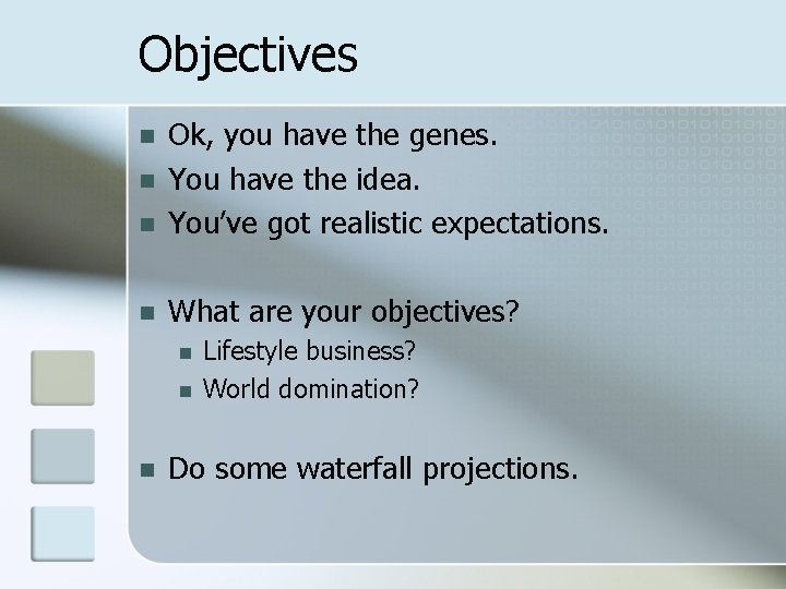 Objectives n Ok, you have the genes. You have the idea. You’ve got realistic