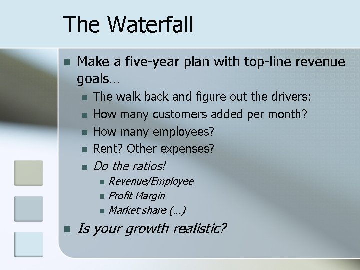 The Waterfall n Make a five-year plan with top-line revenue goals… n The walk