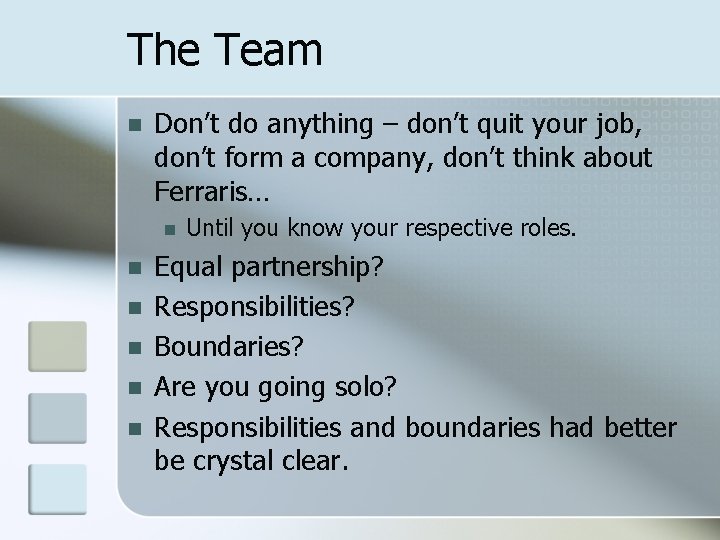 The Team n Don’t do anything – don’t quit your job, don’t form a