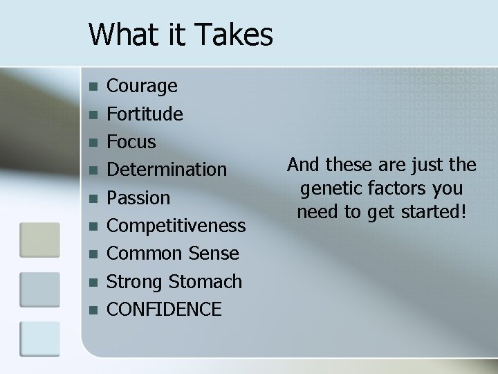 What it Takes n n n n n Courage Fortitude Focus Determination Passion Competitiveness