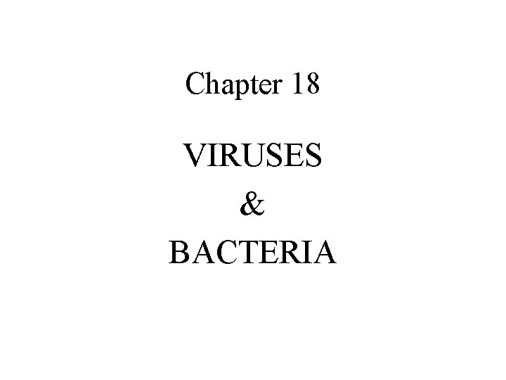 Chapter 18 VIRUSES & BACTERIA 
