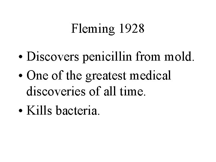 Fleming 1928 • Discovers penicillin from mold. • One of the greatest medical discoveries
