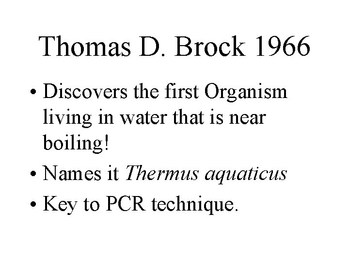 Thomas D. Brock 1966 • Discovers the first Organism living in water that is
