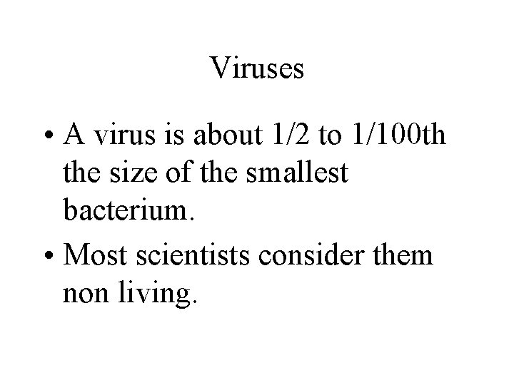 Viruses • A virus is about 1/2 to 1/100 th the size of the