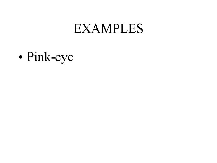 EXAMPLES • Pink-eye 