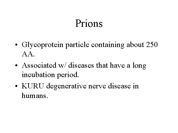 Prions • Glycoprotein particle containing about 250 AA. • Associated w/ diseases that have