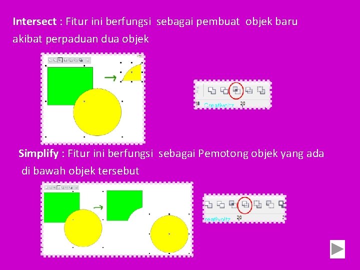 Intersect : Fitur ini berfungsi sebagai pembuat objek baru akibat perpaduan dua objek Simplify