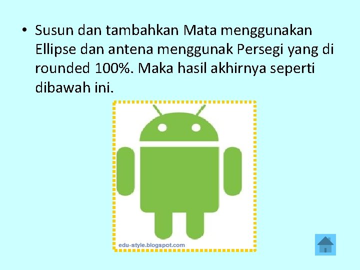  • Susun dan tambahkan Mata menggunakan Ellipse dan antena menggunak Persegi yang di