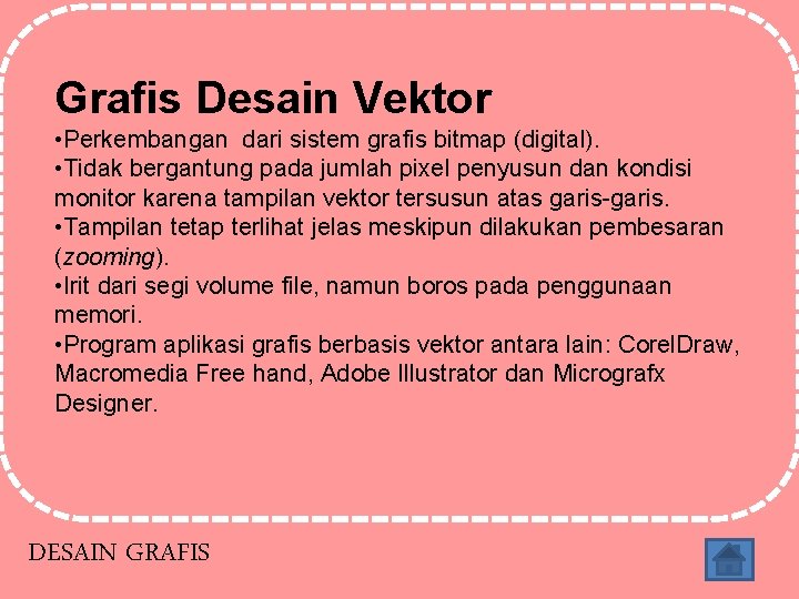 Grafis Desain Bitmap Vektor Perkembangan dari sistem grafis (digital). • • Terdiri atas raster/pixel/dpi Grafis Desain Bitmap Vektor Perkembangan dari sistem grafis (digital). • • Terdiri atas raster/pixel/dpi