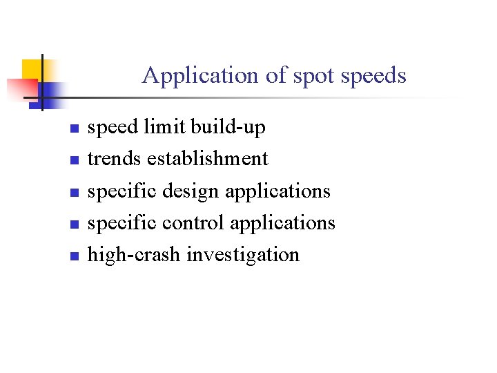 Application of spot speeds n n n speed limit build-up trends establishment specific design