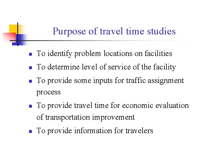 Purpose of travel time studies n To identify problem locations on facilities n To