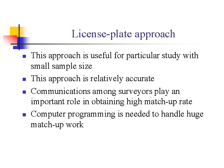 License-plate approach n n This approach is useful for particular study with small sample