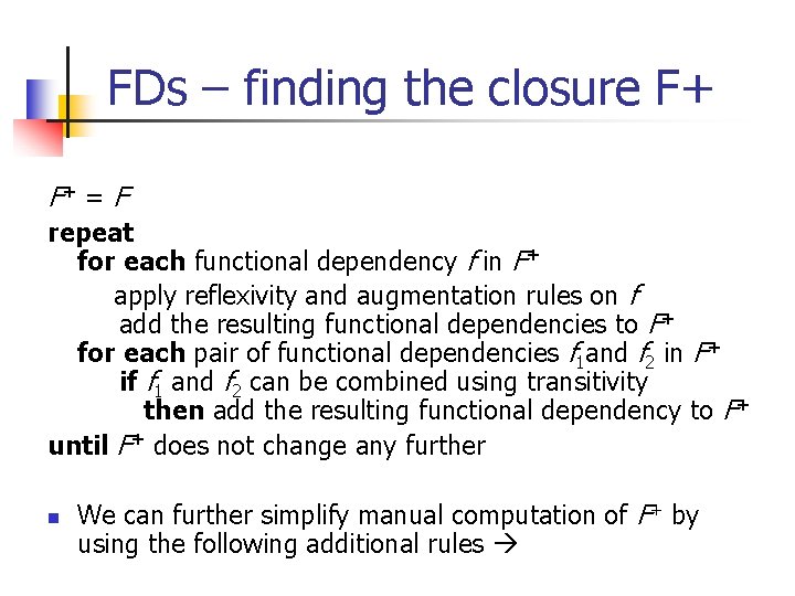 FDs – finding the closure F+ F+ = F repeat for each functional dependency