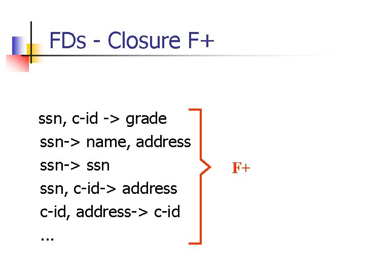 FDs - Closure F+ ssn, c-id -> grade ssn-> name, address ssn-> ssn, c-id->