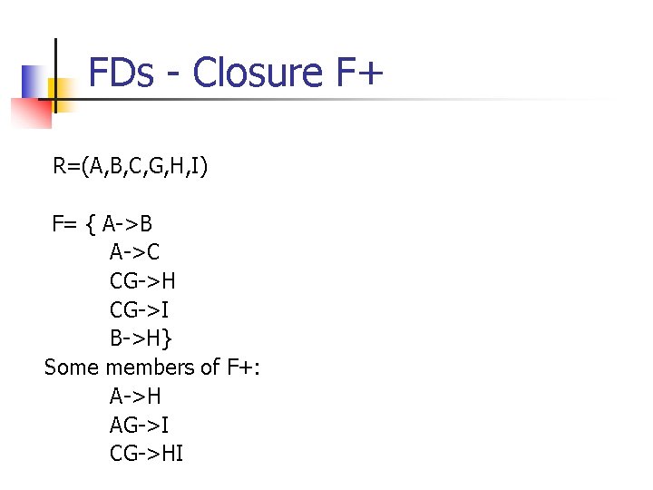 FDs - Closure F+ R=(A, B, C, G, H, I) F= { A->B A->C