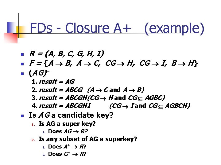 FDs - Closure A+ (example) n n n R = (A, B, C, G,