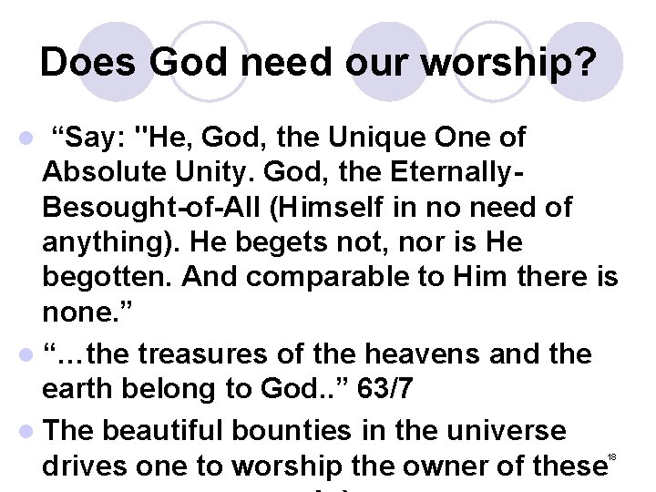 Does God need our worship? l “Say: "He, God, the Unique One of Absolute