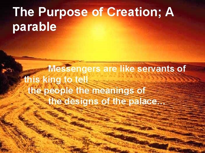 The Purpose of Creation; A parable Messengers are like servants of this king to