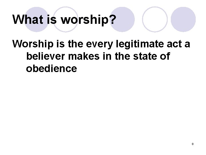 What is worship? Worship is the every legitimate act a believer makes in the