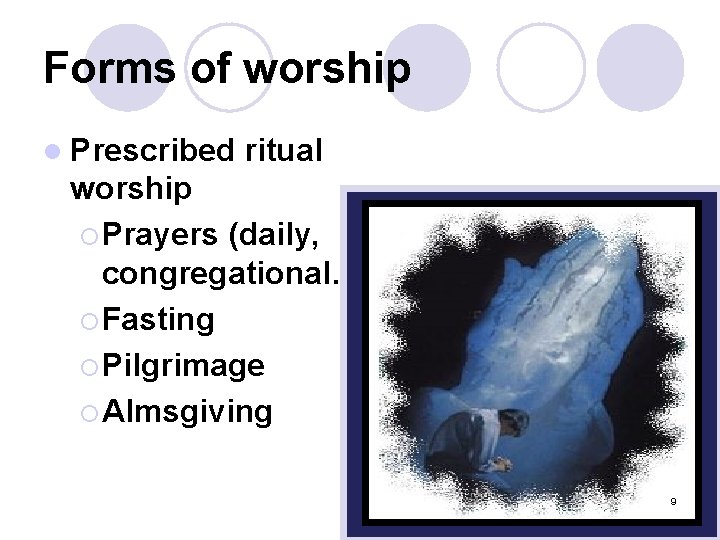 Forms of worship l Prescribed ritual worship ¡ Prayers (daily, congregational…) ¡ Fasting ¡