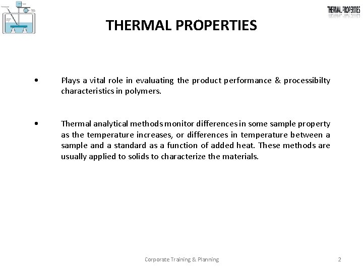 THERMAL PROPERTIES • Plays a vital role in evaluating the product performance & processibilty