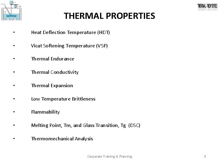 THERMAL PROPERTIES • Heat Deflection Temperature (HDT) • Vicat Softening Temperature (VSP) • Thermal