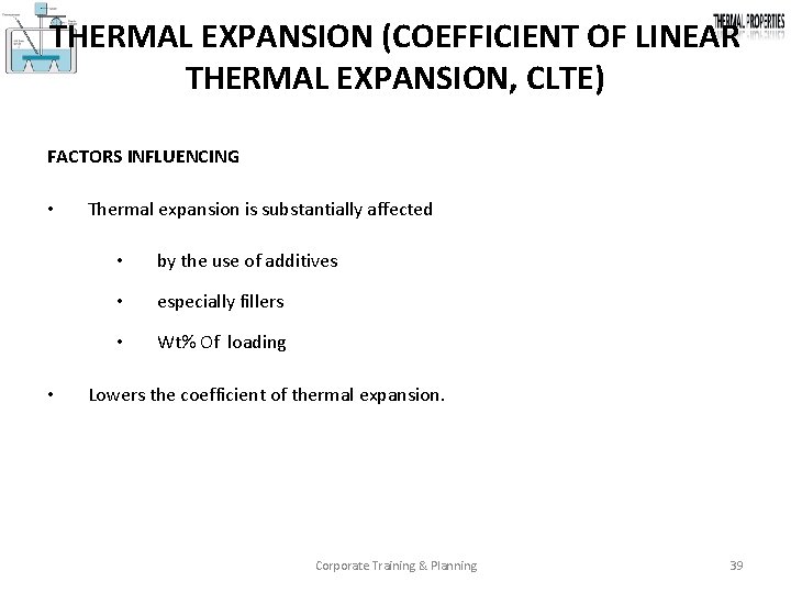 THERMAL EXPANSION (COEFFICIENT OF LINEAR THERMAL EXPANSION, CLTE) FACTORS INFLUENCING • • Thermal expansion