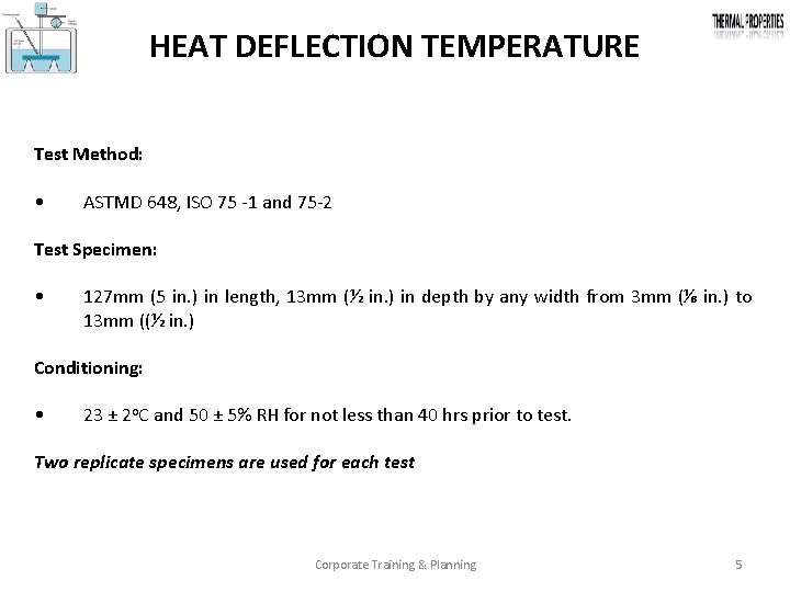 HEAT DEFLECTION TEMPERATURE Test Method: • ASTMD 648, ISO 75 1 and 75 2