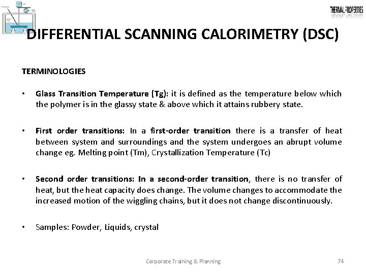 DIFFERENTIAL SCANNING CALORIMETRY (DSC) TERMINOLOGIES • Glass Transition Temperature (Tg): it is defined as