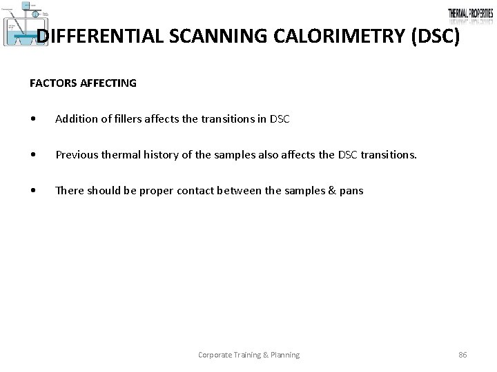 DIFFERENTIAL SCANNING CALORIMETRY (DSC) FACTORS AFFECTING • Addition of fillers affects the transitions in