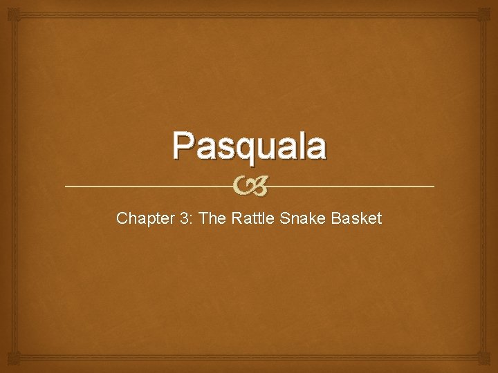 Pasquala Chapter 3: The Rattle Snake Basket 