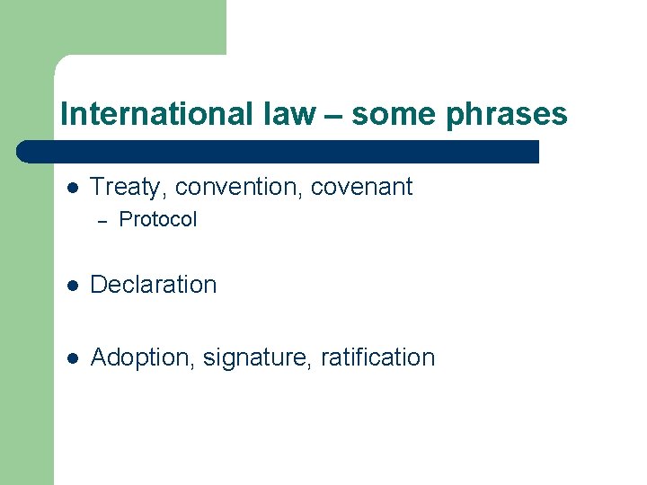 International law – some phrases l Treaty, convention, covenant – Protocol l Declaration l