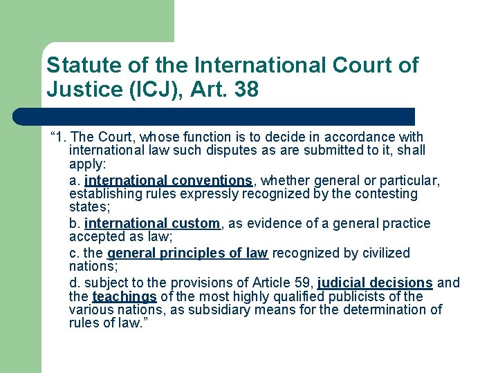 Statute of the International Court of Justice (ICJ), Art. 38 “ 1. The Court,