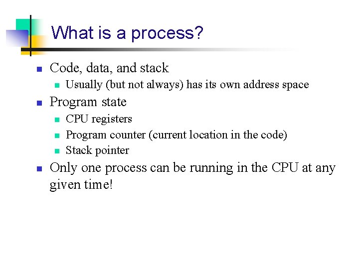 What is a process? n Code, data, and stack n n Program state n