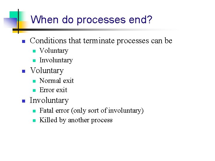 When do processes end? n Conditions that terminate processes can be n n n