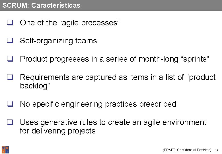 SCRUM: Características q One of the “agile processes” q Self-organizing teams q Product progresses