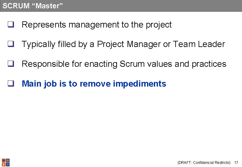 SCRUM “Master” q Represents management to the project q Typically filled by a Project