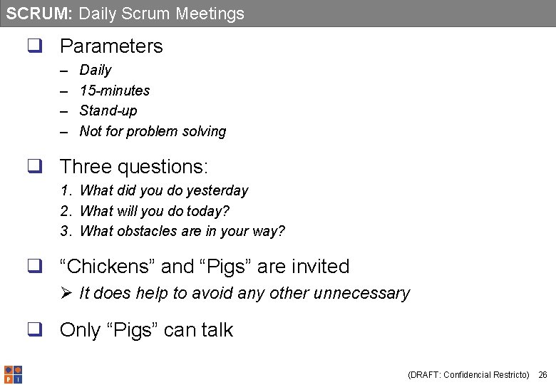 SCRUM: Daily Scrum Meetings q Parameters – – Daily 15 -minutes Stand-up Not for