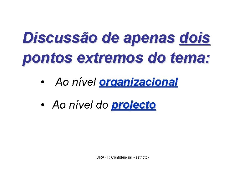 Discussão de apenas dois pontos extremos do tema: • Ao nível organizacional • Ao