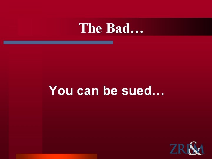 The Bad… You can be sued… 