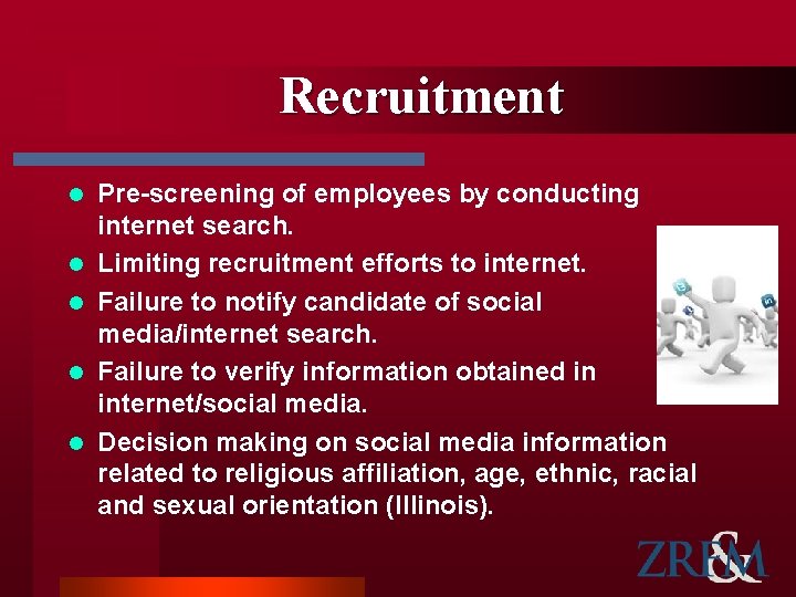 Recruitment l l l Pre-screening of employees by conducting internet search. Limiting recruitment efforts