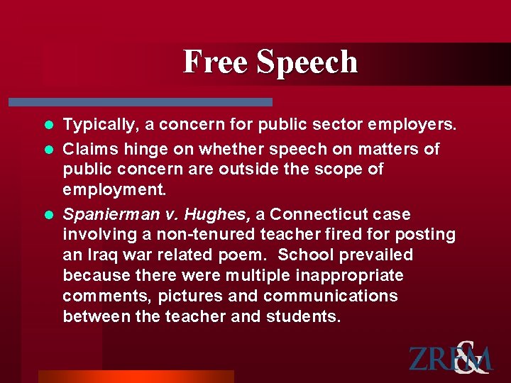 Free Speech Typically, a concern for public sector employers. l Claims hinge on whether