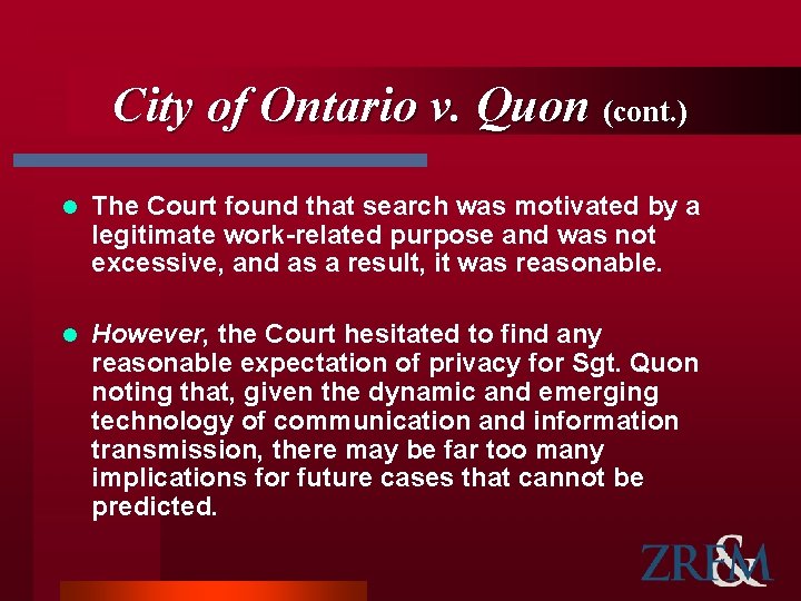 City of Ontario v. Quon (cont. ) l The Court found that search was