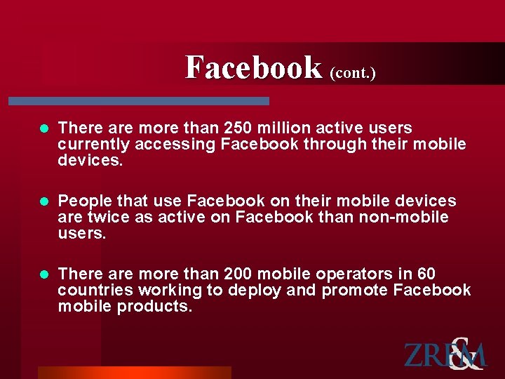 Facebook (cont. ) l There are more than 250 million active users currently accessing