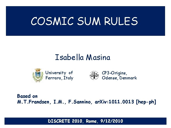 COSMIC SUM RULES Isabella Masina University of Ferrara, Italy CP 3 -Origins, Odense, Denmark