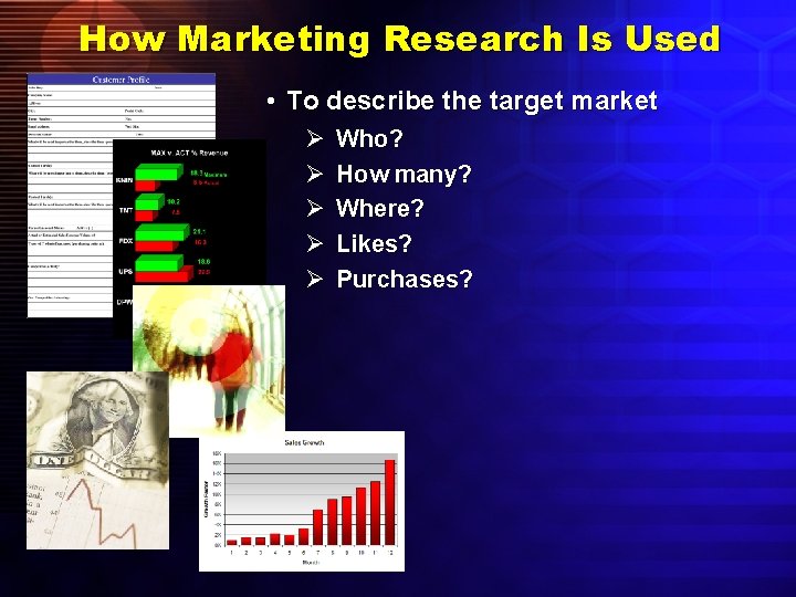 How Marketing Research Is Used • To describe the target market Ø Ø Ø