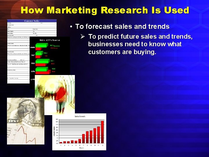 How Marketing Research Is Used • To forecast sales and trends Ø To predict