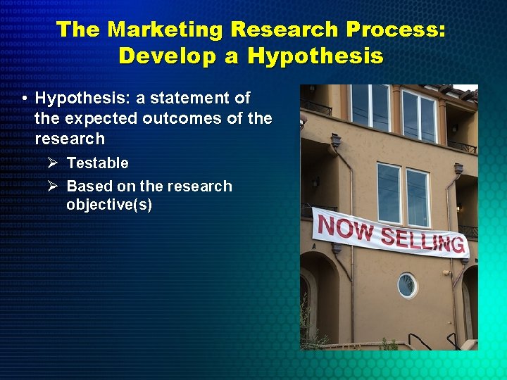 The Marketing Research Process: Develop a Hypothesis • Hypothesis: a statement of the expected