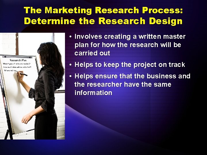 The Marketing Research Process: Determine the Research Design • Involves creating a written master